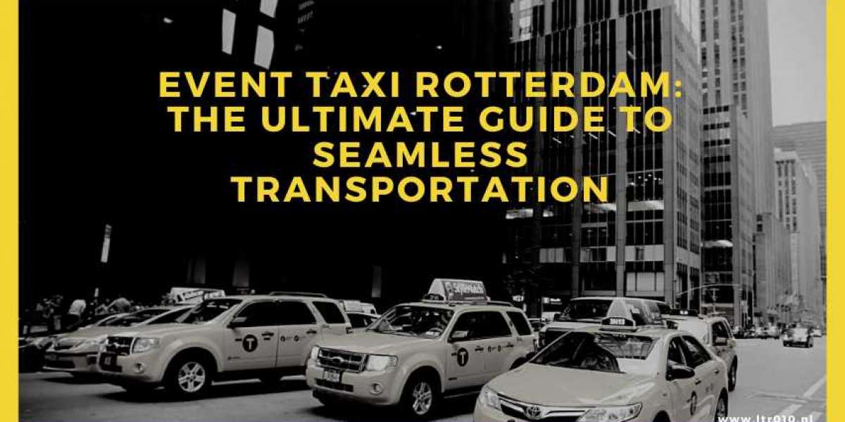 Event Taxi Rotterdam: The Ultimate Guide to Seamless Transportation